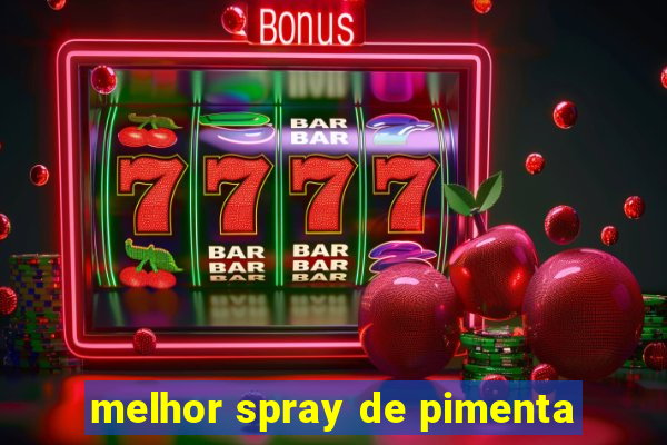 melhor spray de pimenta